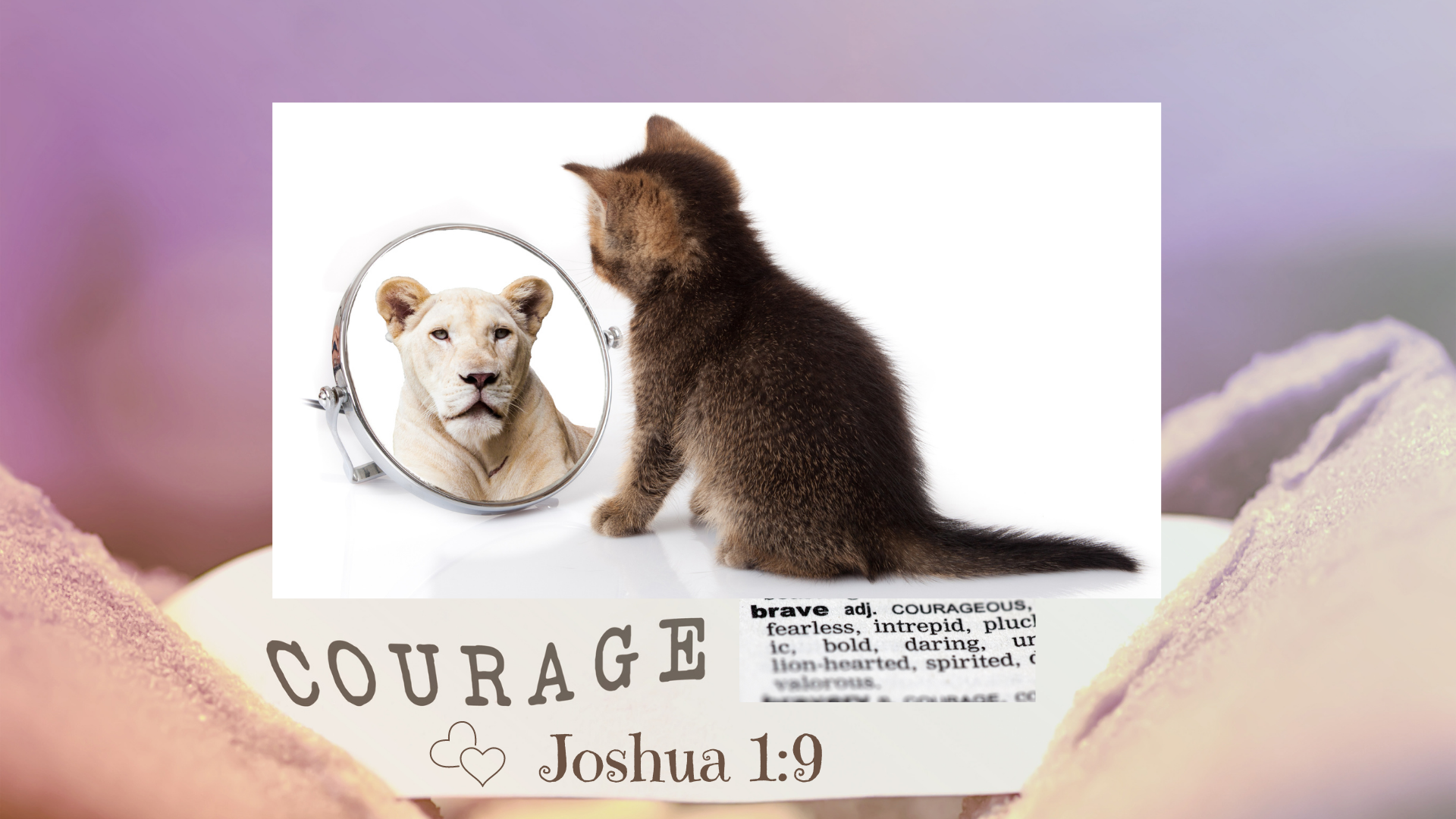Be Strong and Courageous - Joshua 1:9