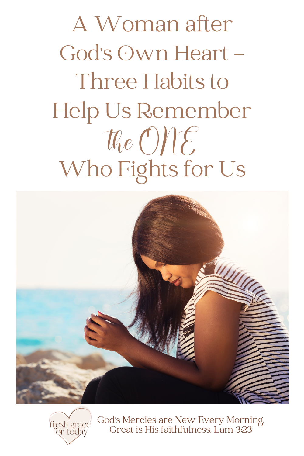 Three Habits to Help Us Remember the ONE Who Fights for Us