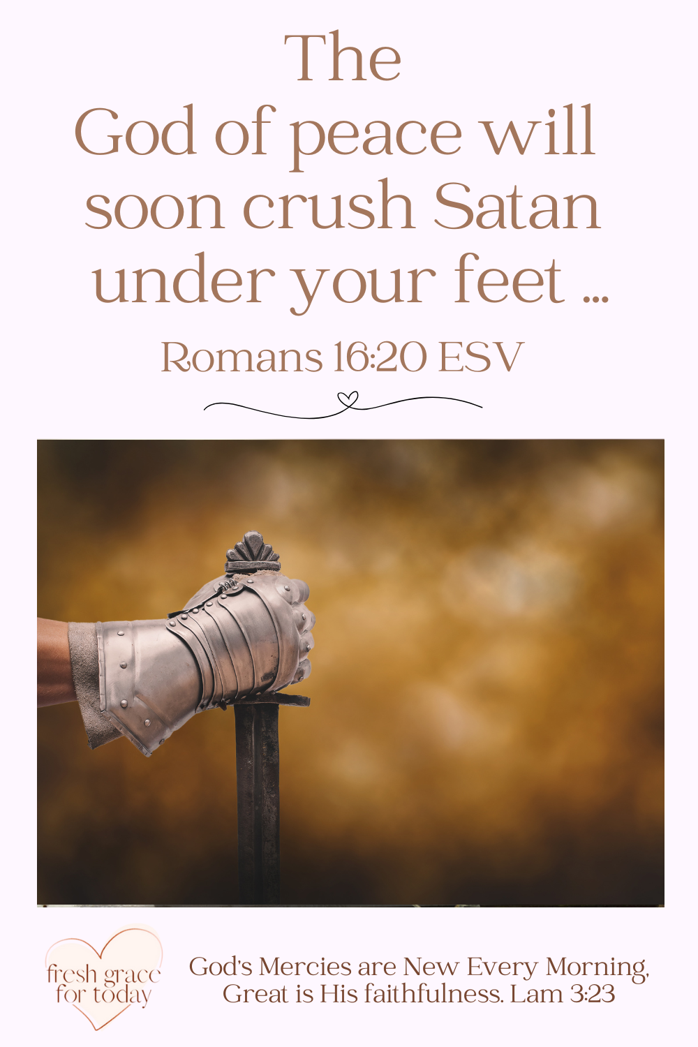 The God of Peace will Soon Crush Satan Under Your Feet - Romans 16:20