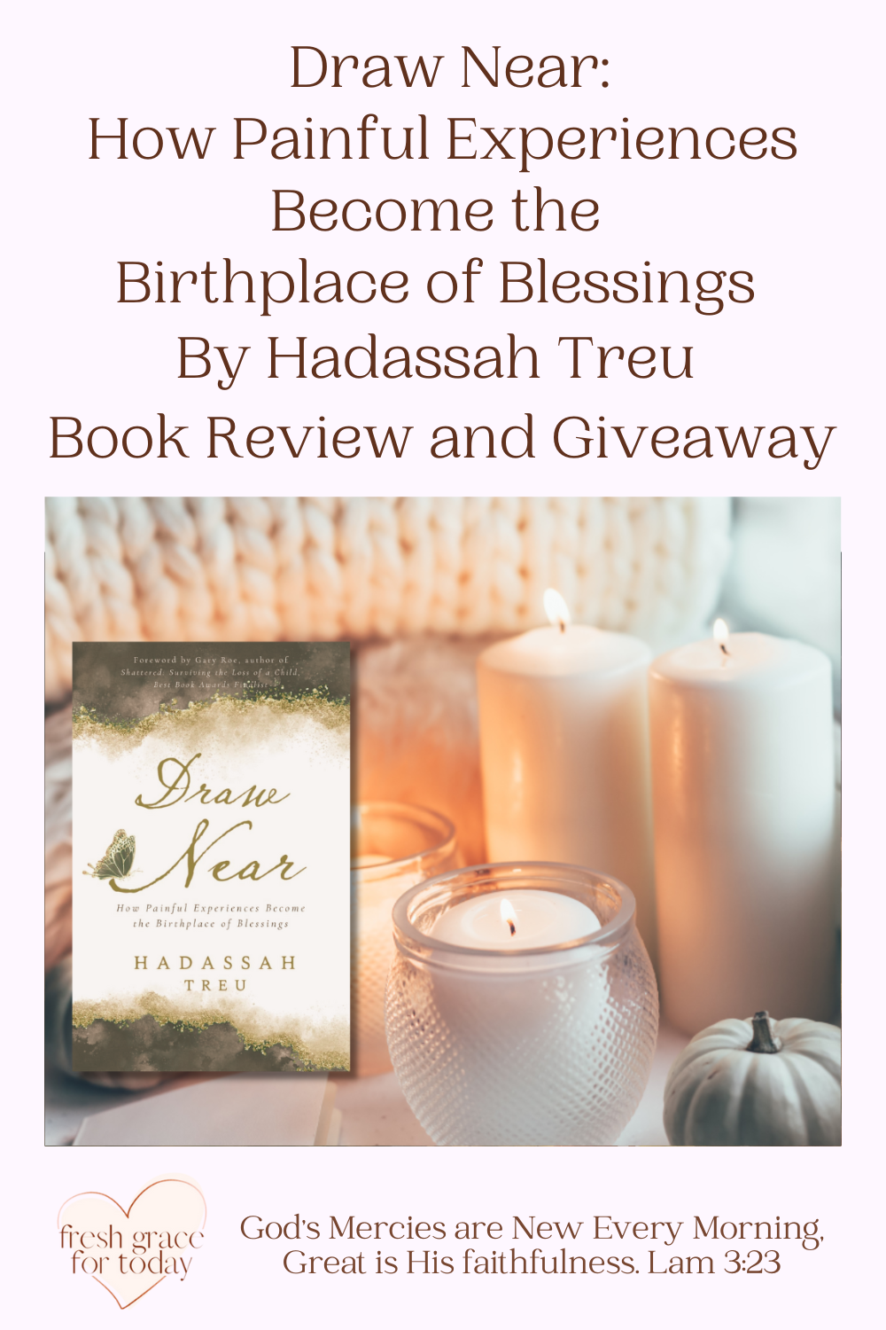 "Draw Near: How Painful Experiences Become the Birthplace of Blessings" Book Review and Giveaway